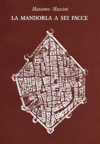 La mandorla a sei facce. Comune e ordini mendicanti, piazza, mura e palatium a Reggio Emilia ( 1199. 1315 ) - Massimo Mussini - copertina