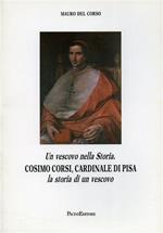 Un vescovo nella Storia. Cosimo Corsi, Cardinale di Pisa: la storia di un vescovo