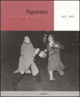 Paparazzi. Fotografie ( 1953 - 1964 ). Fotografie di Velio Cioni, MArcello Geppetti, TAzio Secchiaroli, Elio Sorci, Sergio Spinelli, MAster Photo, New Roma Press Photo - copertina