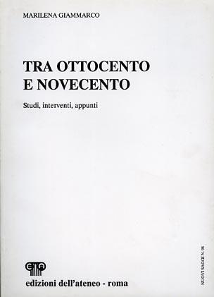 Tra Ottocento e Novecento. Studi, interventi, appunti - Marilena Giammarco - copertina