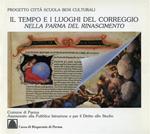 Il tempo e i luoghi del Correggio nella Parma del Rinascimento