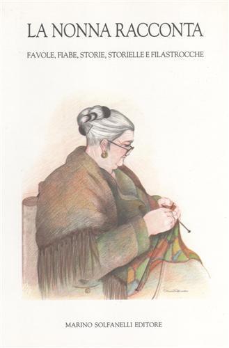 La nonna racconta. Favole, Fiabe, Storie, Storielle e Filastrocche - copertina
