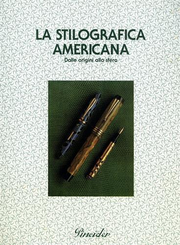 La stilografica americana. Dalle origini alla sfera - Simona Sacchetti - copertina