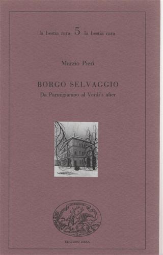 Borgo selvaggio. Da Parmigianino al Verdi's after minimamente diversa - Marzio Pieri - copertina