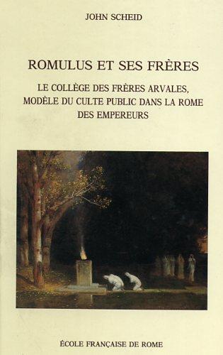 Romulus et ses fréres. Le collége des fréres arvales, modéle du culte public dans la Rome des empereurs - John Scheid - copertina