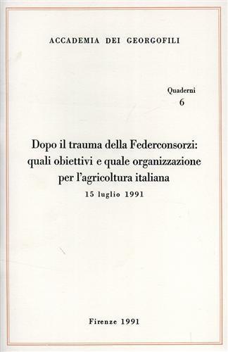 Dopo il trauma della Federconsorzi: Quali obiettivi e quale organizzazione per l'agricoltura italiana - copertina