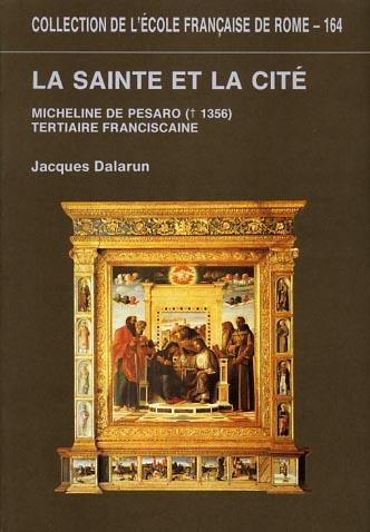 La Sainte et la Cité. Micheline de Pesaro ( â€ 1356 ) , tertiaire franciscaine - Jacques Dalarun - copertina