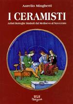 I Ceramisti. Artisti Botteghe Simboli dal Medioevo al Novecento