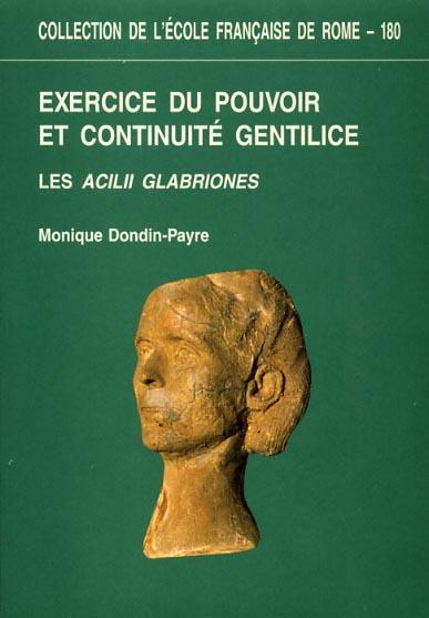 Exercice du pouvoir et continuité gentilice: les Acilii Glabriones. Du IIIe siécle av. J C. au Ve siécle ap. J C - Monique Dondin-Payre - copertina