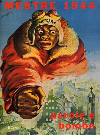Mestre 1944. Parole e bombe. Immagini e voci di un anno tra propaganda fascista, bombardamenti alleati, occupazione tedesca e - copertina