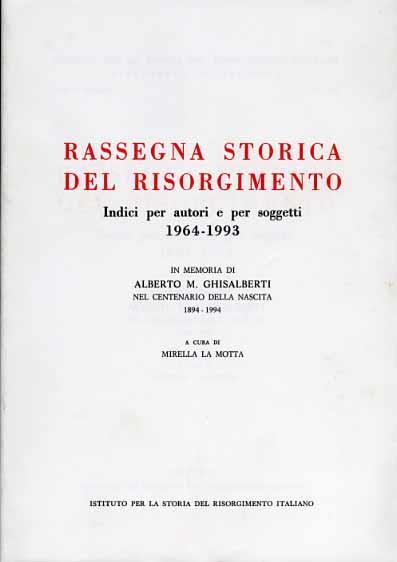 Rassegna Storica del Risorgimento. Indici per autori e per soggetti -. 1964 - 1993. In Memoria di Alberto M.Ghisal - copertina