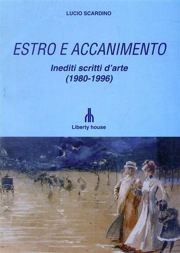 Estro e accanimento. Inediti scritti d'arte 1980 - 1996 - Lucio Scardino - copertina