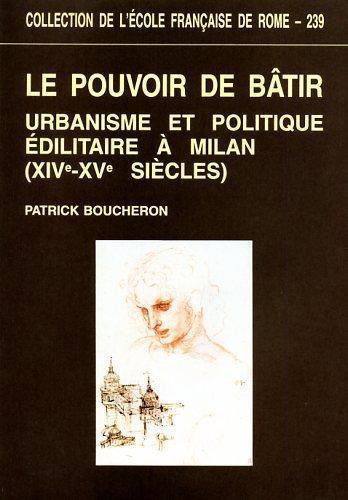 Le pouvoir de bâtir. Urbanisme et politique édilitaire à Milan ( XIVe - XVe siècles ) - Patrick Boucheron - copertina