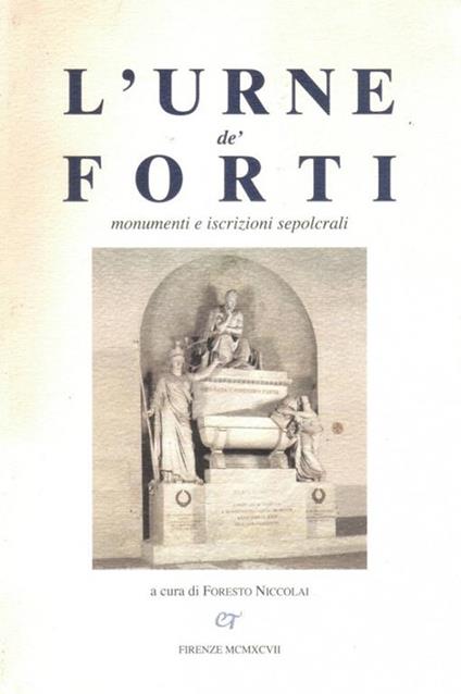 L' urne dè forti. Monumenti e iscrizioni sepolcrali - Foresto Niccolai - copertina