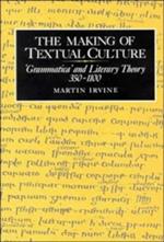 The Making of Textual Culture: 'Grammatica' and Literary Theory 350–1100
