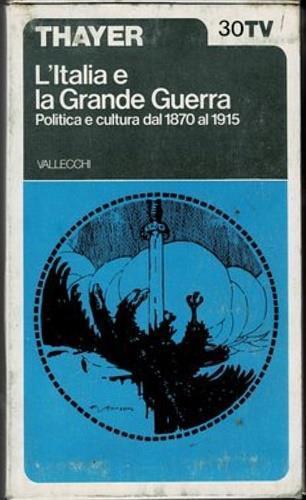 L' Italia e la grande guerra. Politica e cultura dal 1870 al 1915 - John A. Thayer - copertina
