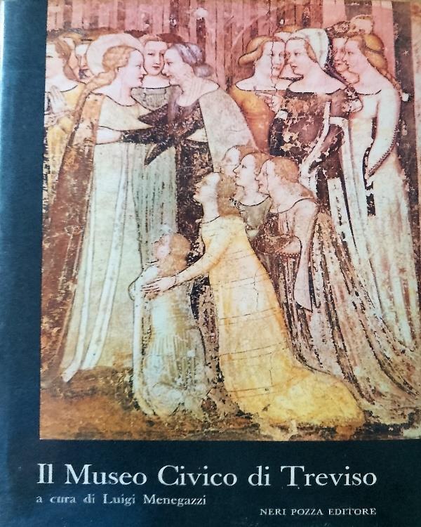 Il Museo Civico di Treviso. Dipinti e Sculture dal XII al XIX secolo