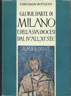 Glorie d'arte di Milano e della sua diocesi dal IV all'XI sec - Fernanda Wittgens - copertina