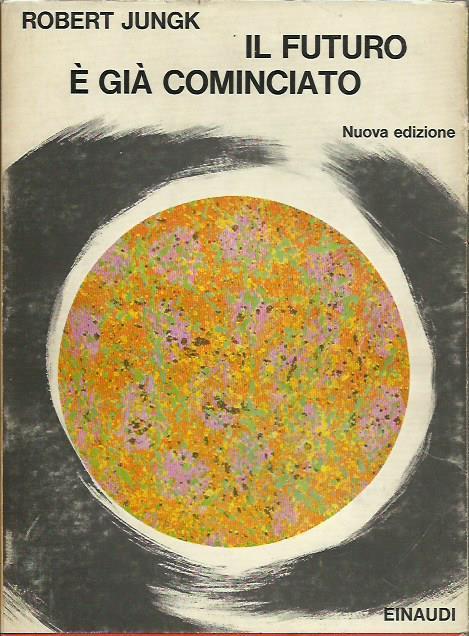 Il Futuro Gia cominciato - Robert Jungk - copertina