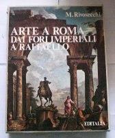 Arte A Roma Dai Fori Imperiali A Raffaello - Mario Rivosecchi - copertina
