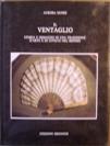 Ventaglio Storia e immagini di una Tradizione d'Arte e di civiltà nel Mondo