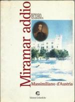 Miramar addio. Massimiliano d'Austria