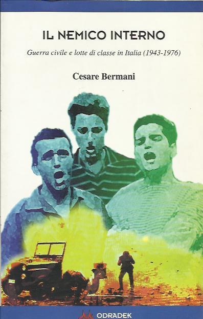 Il nemico interno. Guerra civile e lotte di classe in Italia (1943-1976) - Cesare Bermani - copertina
