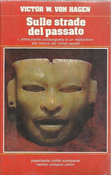 Sulle strade del passato - Victor W. Von Hagen - copertina