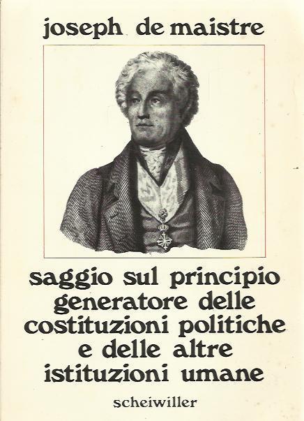 Saggio Sul Principio Generatore Delle Costituzioni Politiche E Delle Altre Istituzioni Umane - Joseph De Maistre - copertina