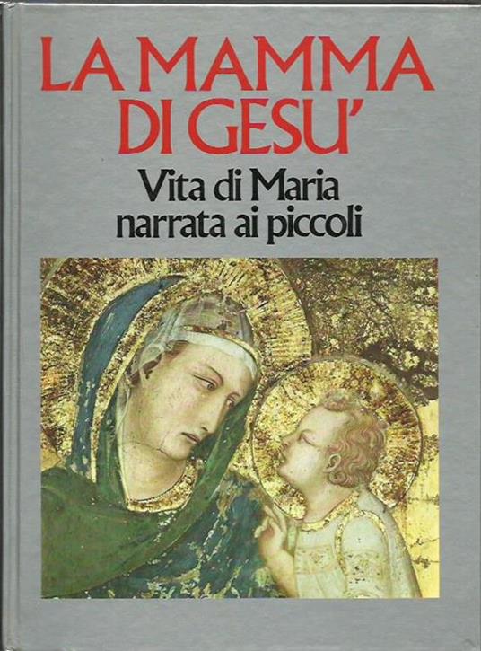 La mamma di Gesù. Vita di Maria narrata ai piccoli - Lamberto Schiatti - copertina