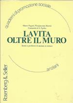 La vita oltre il muro. Storie e problemi di anziani in istituto