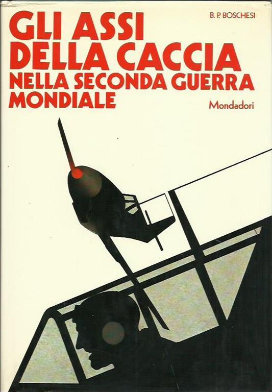 Gli Assi Della Caccia Nella Seconda Guerra Mondiale - B. Palmiro Boschesi - copertina