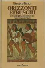 Orizzonti Etruschi. Una Completa Esplorazione Del Mondo Etrusco