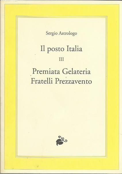 Il posto Italia III - Premiata Gelateria Fratelli Piazzavento - Sergio Astrologo - copertina