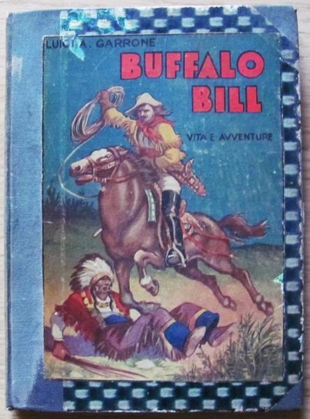 Buffalo Bill. L'eroe Del Far West. Vita E Avventure - Luigi A. Garrone - copertina