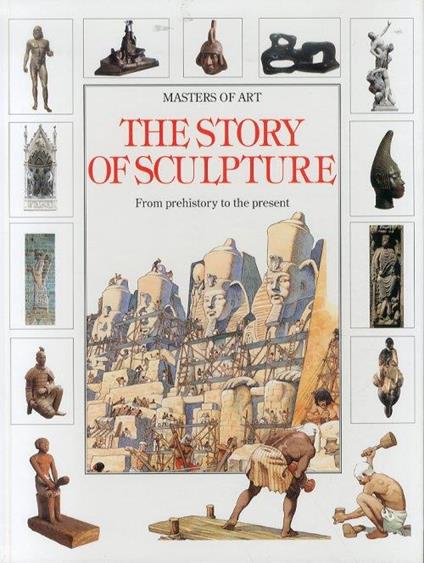 The Story of Sculpture. From prehistory to the present - Francesca Romei - copertina