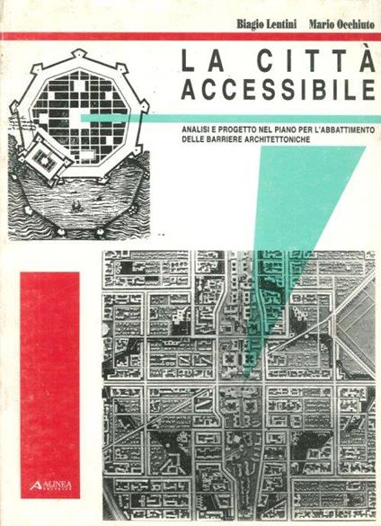 La città accessibile. Analisi e progetto nel piano per l'abbattimento delle barriere architettoniche - Biagio Lentini - copertina
