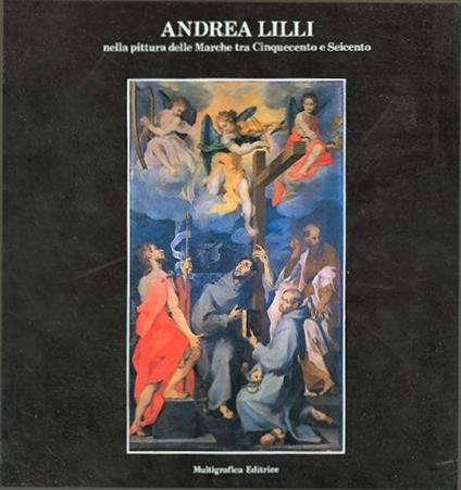 Andrea Lilli nella pittura delle Marche tra Cinquecento e Seicento - copertina