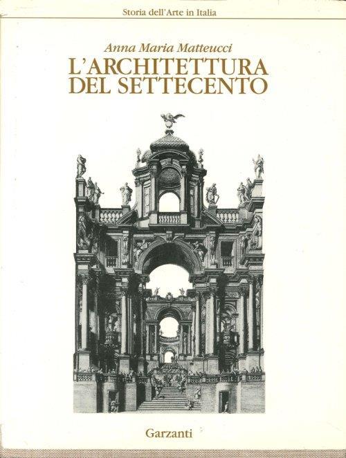 L' Architettura del Settecento - Anna Maria Matteucci - copertina