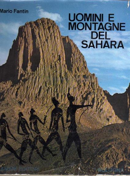 Uomini e montagne del Sahara: monografia alpinistico-esplorativa e storico-geografica con antologia - Mario Fantin - copertina