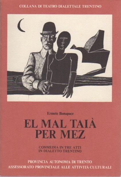 El mal taià per mez: commedia in tre atti in dialetto trentino - Ermete Bonapace - copertina