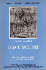 Tria e molinel: do tempi seri da far rider o pianzer come se vol. Collana di teatro dialettale trentino 21