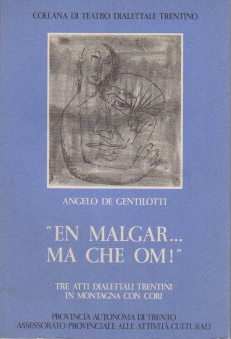 En malgar. ma che om!: tre atti dialettali trentini in montagna con cori. Collana di teatro dialettale trentino 18 - Angelo De Gentilotti - copertina