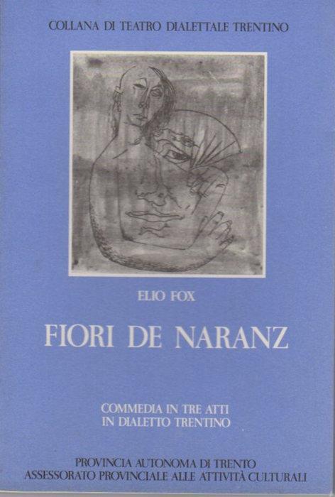 Fiori de naranz: commedia in tre atti in dialetto trentino. Collana di teatro dialettale trentino 20 - Elio Fox - copertina