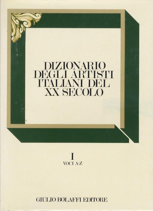 Dizionario degli artisti italiani del XX secolo. Volume I: Voci biografiche e biografico-critiche di 1336 artisti. Volume II: Appendice iconografica riproduzioni a colori delle opere di 343 autori - copertina
