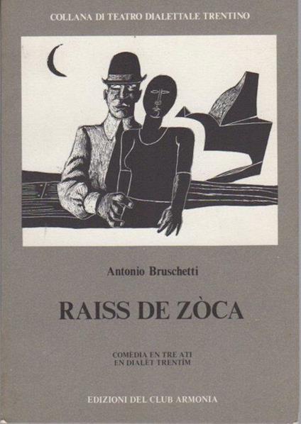 Raiss de zoca: comedia en tre ati en dialet trentim. Collana di teatro dialettale trentino 9 - Antonio Bruschetti - copertina