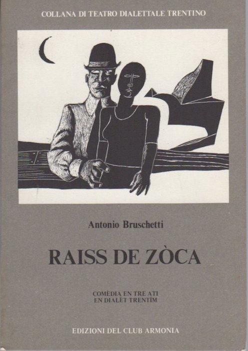 Raiss de zoca: comedia en tre ati en dialet trentim. Collana di teatro dialettale trentino 9 - Antonio Bruschetti - copertina