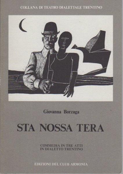 Sta nossa tera: dramma in tre atti in dialetto trentino. Collana di teatro dialettale trentino 8 - Giovanna Borzaga - copertina