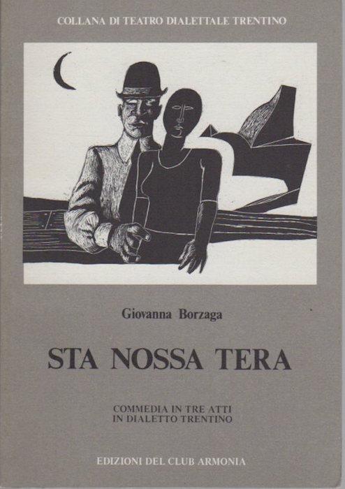 Sta nossa tera: dramma in tre atti in dialetto trentino. Collana di teatro dialettale trentino 8