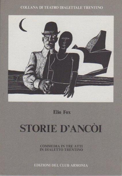 Storie d’ancoi: dramma in tre atti in dialetto trentino. Collana di teatro dialettale trentino 12 - Elio Fox - copertina